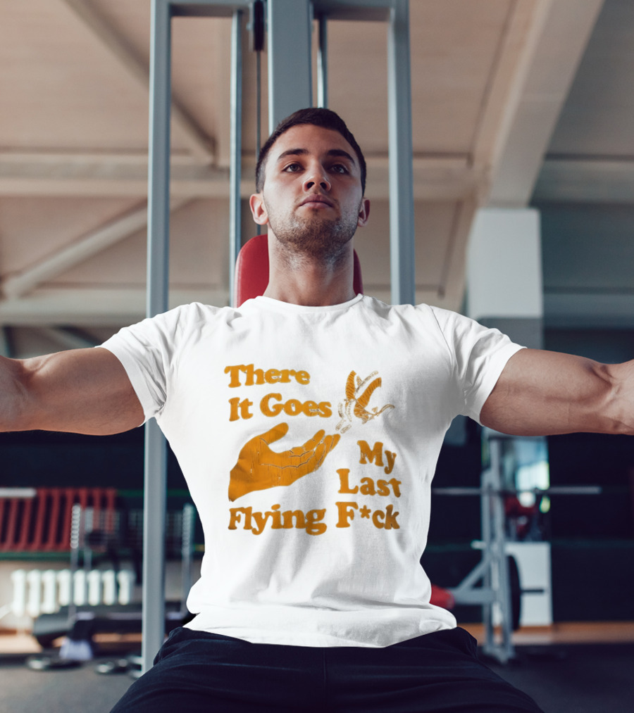 There It Goes My Last Flying F*ck Hand Gesture Trend T-Shirt