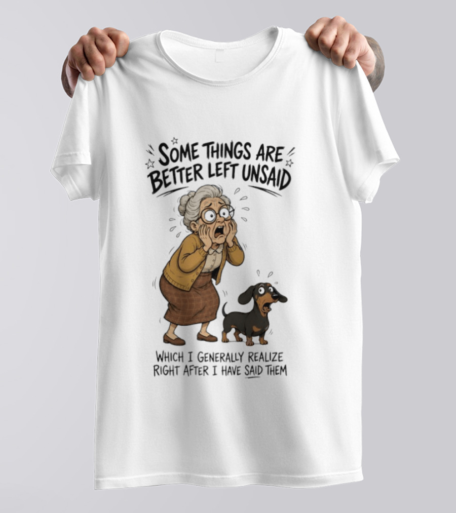 Grandma And Dachshund Some Things Are Better Left Unsaid Realize Right After I Have Said Them T-Shirt