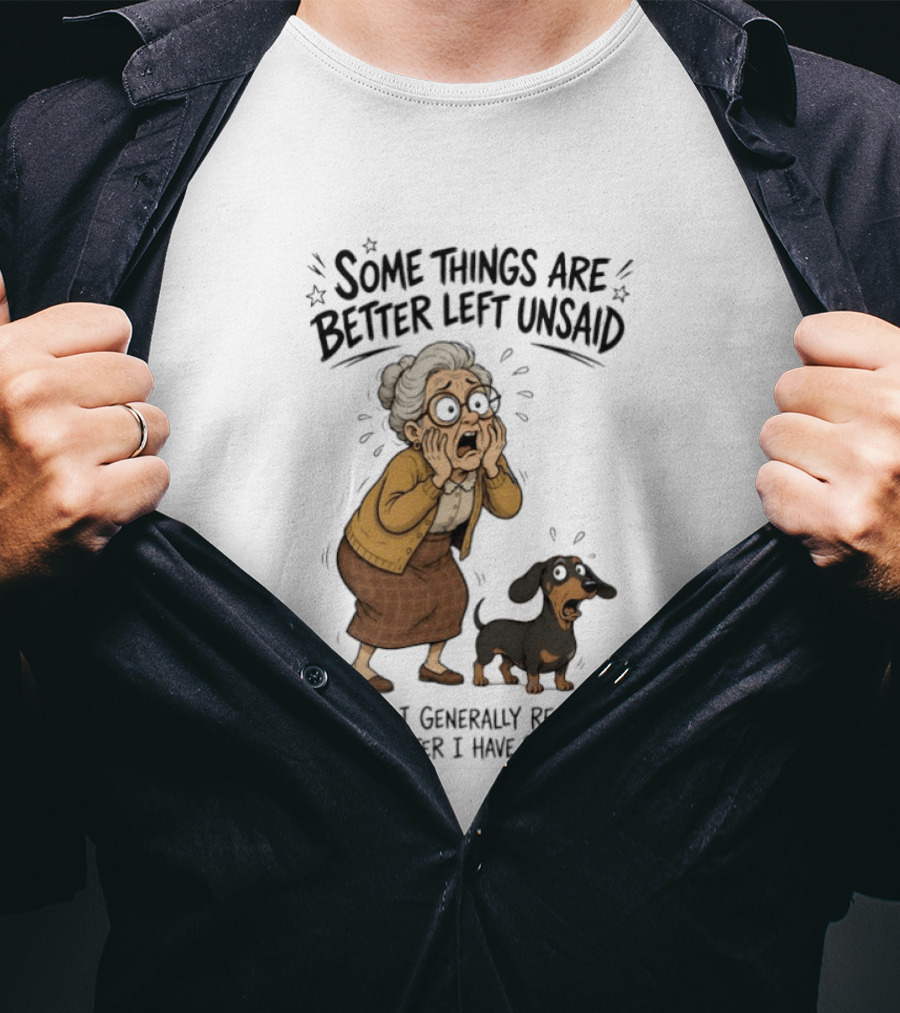 Grandma And Dachshund Some Things Are Better Left Unsaid Realize Right After I Have Said Them T-Shirt