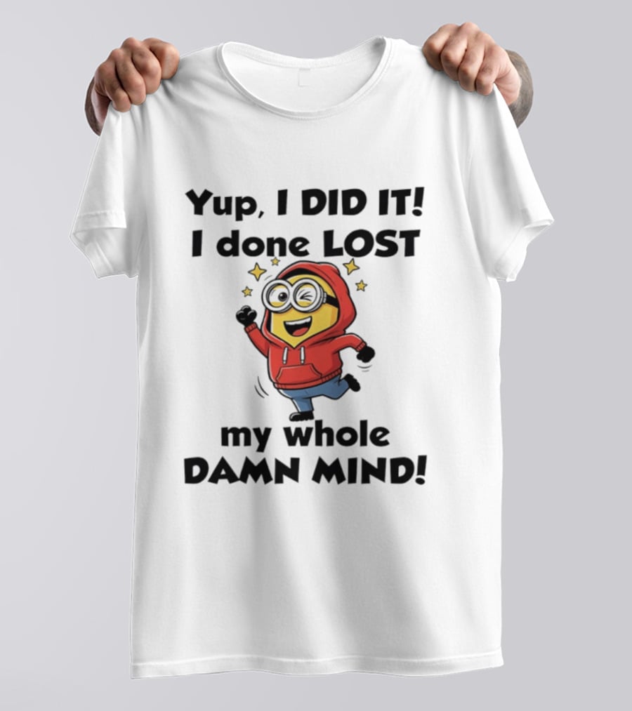 Minions Yup I Did It I Done Lost My Whole Damn Mind Red T-Shirt