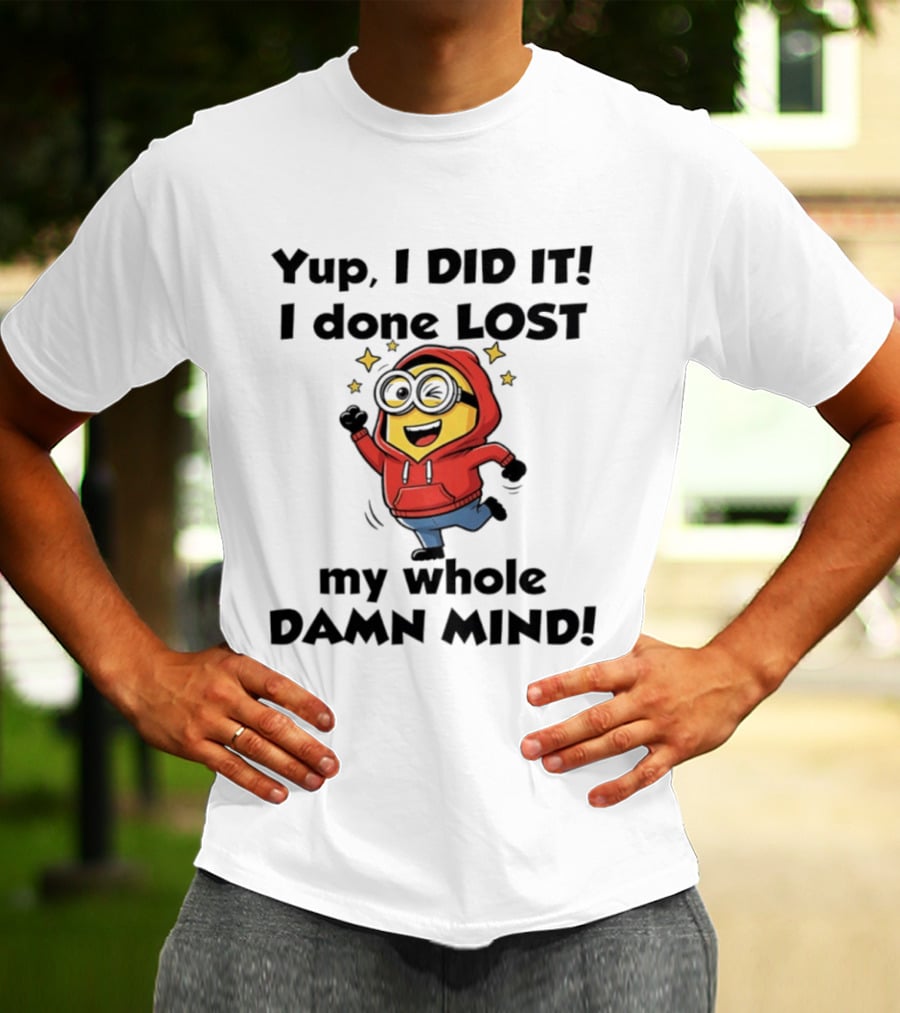 Minions Yup I Did It I Done Lost My Whole Damn Mind Red T-Shirt