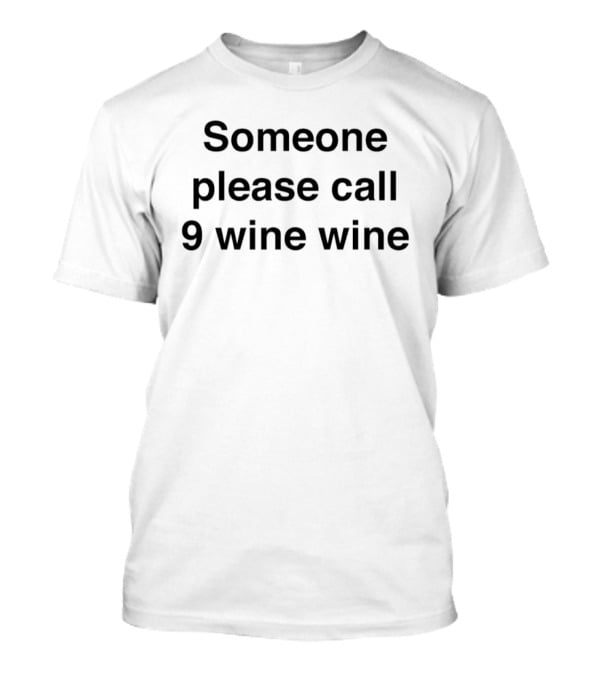 Someone Please Call 9 Wine Wine Yukti Thareja T-Shirt