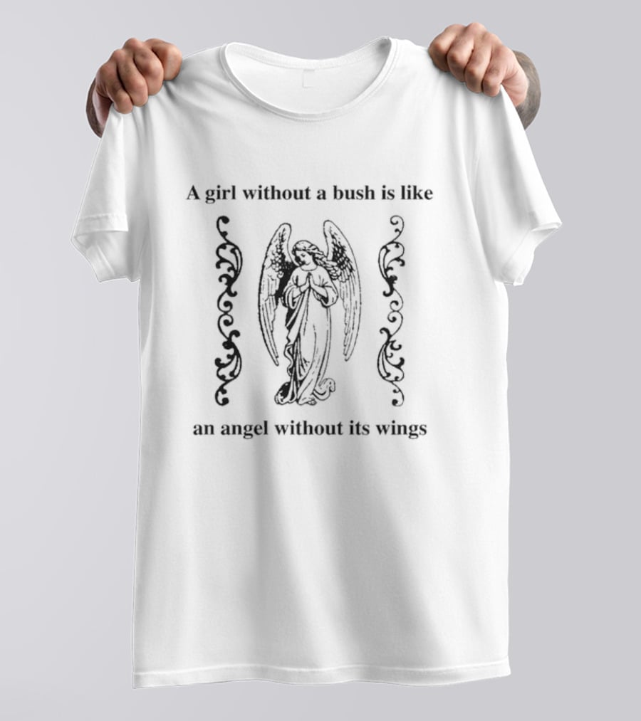A Girl Without A Bush Is Like An Angel Without Its Wings Angelic Imagery And Decorative Scrolls T-Shirt