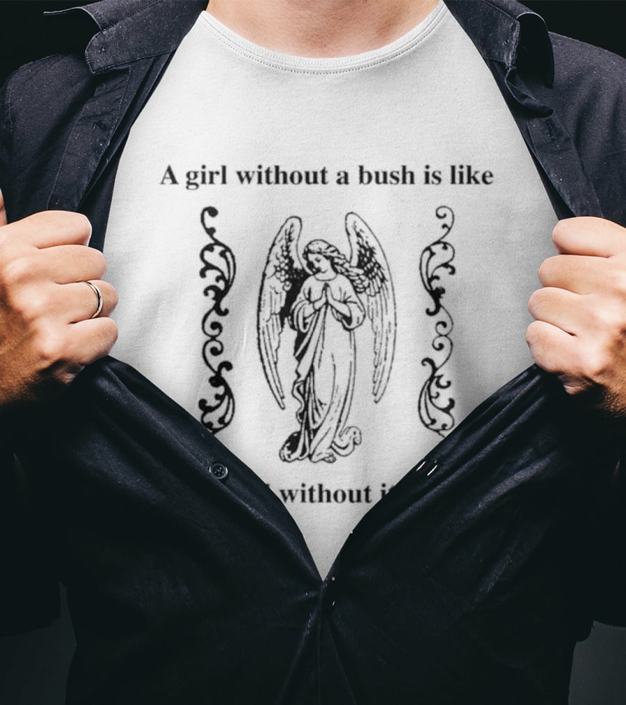 A Girl Without A Bush Is Like An Angel Without Its Wings Angelic Imagery And Decorative Scrolls T-Shirt