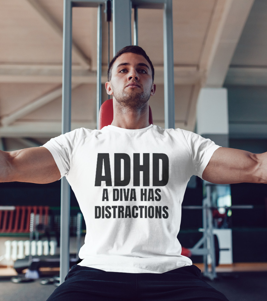 ADHD A Diva Has Distractions T-Shirt