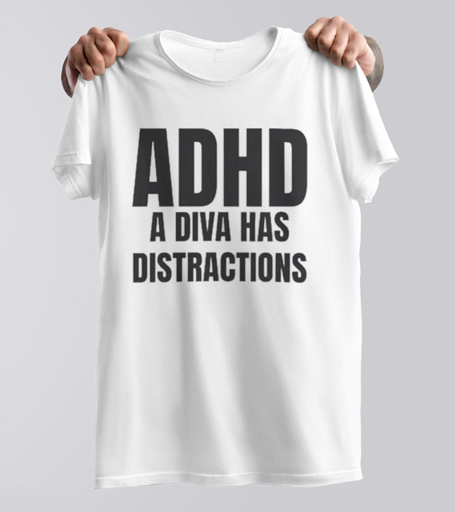ADHD A Diva Has Distractions T-Shirt