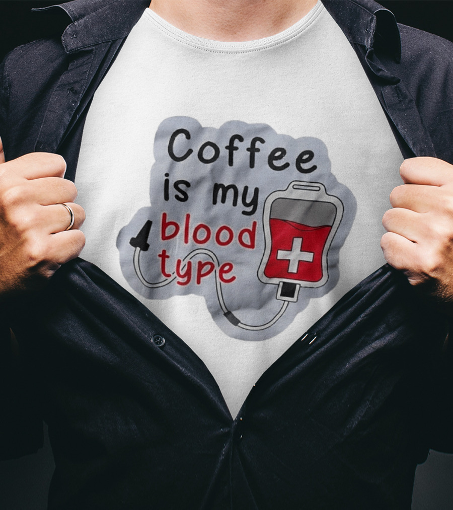 Coffee Is My Blood Type Coffee Lover Humor T-Shirt