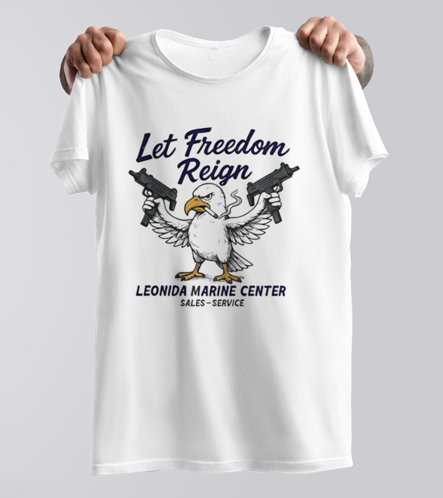Let Freedom Reign Leonida Marine Center Sales Service Eagle Guns T-Shirt