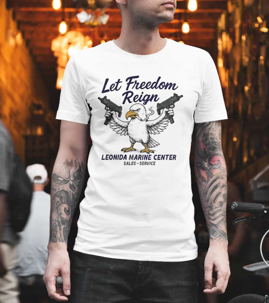 Let Freedom Reign Leonida Marine Center Sales Service Eagle Guns T-Shirt