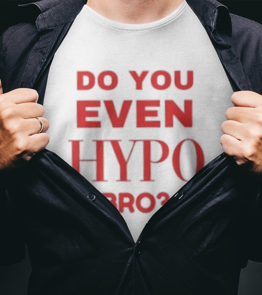 Do You Even Hypo Bro T-Shirt