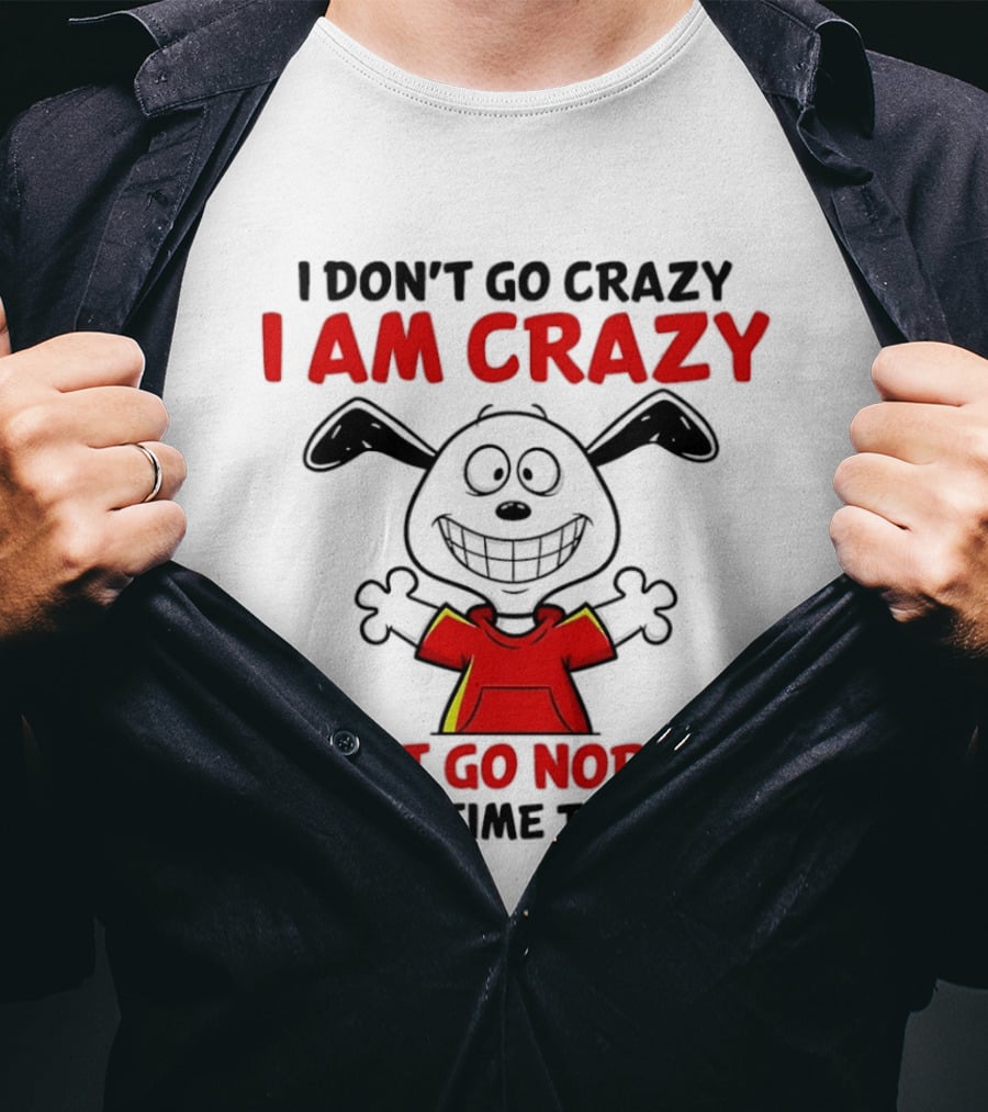 I Don't Go Crazy I Am Crazy I Just Go Normal From Time To Time Snoopy T-Shirt