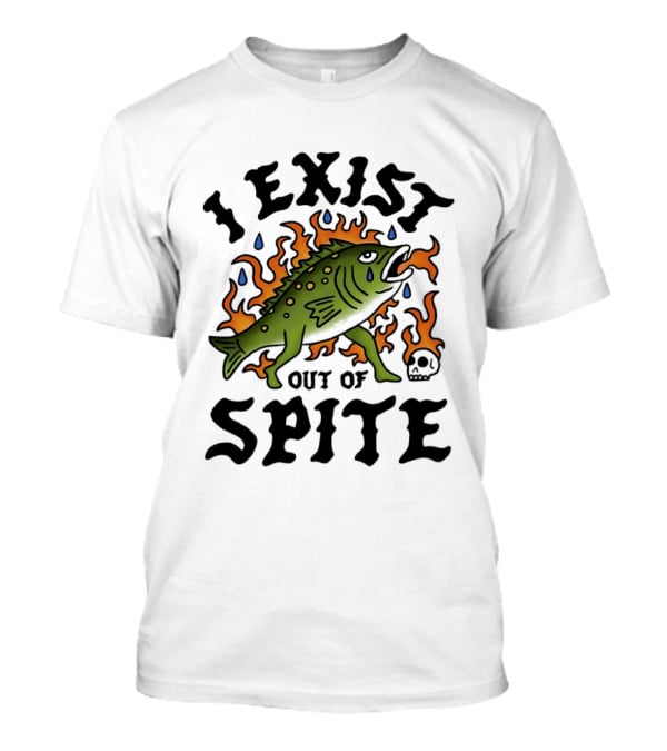 I Exist Out Of Spite Sarcastic Fish Flames Teardrops Skull T-Shirt