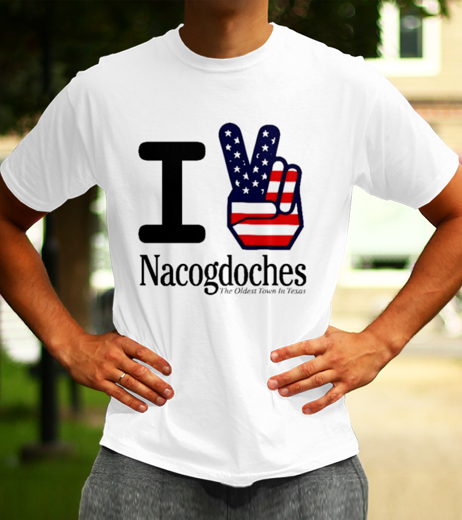 I Love Nacogdoches The Oldest Town In Texas American Flag Peace Sign T-Shirt