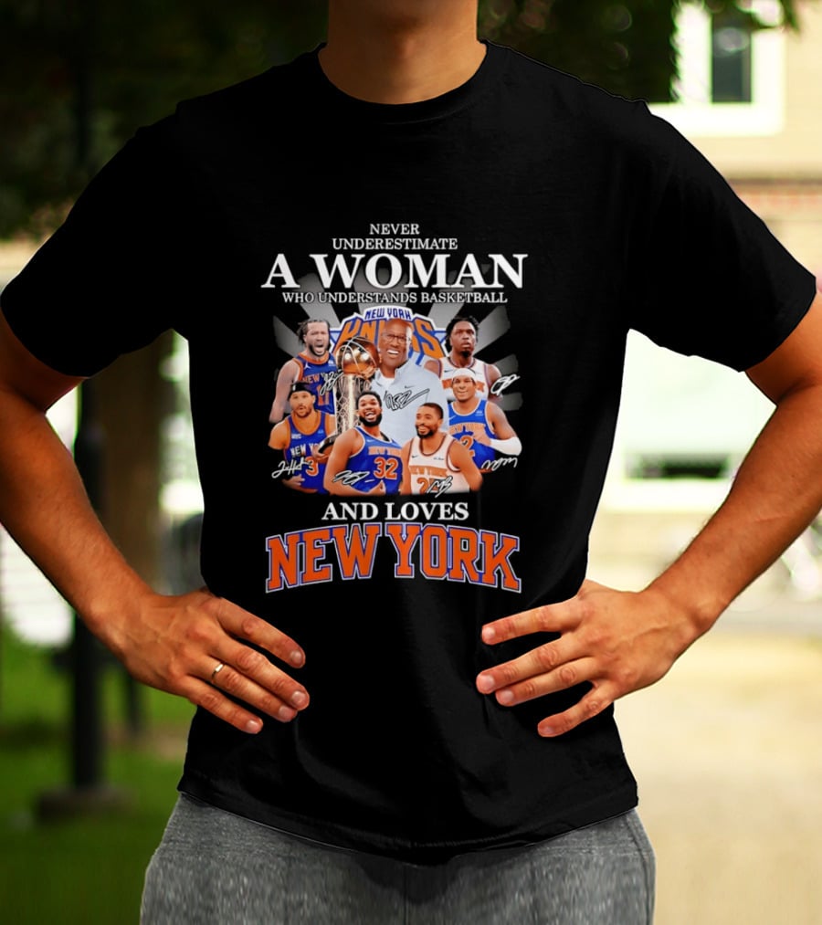 Never Underestimate A Woman Who Understands Basketball And Loves New York Knicks T-Shirt