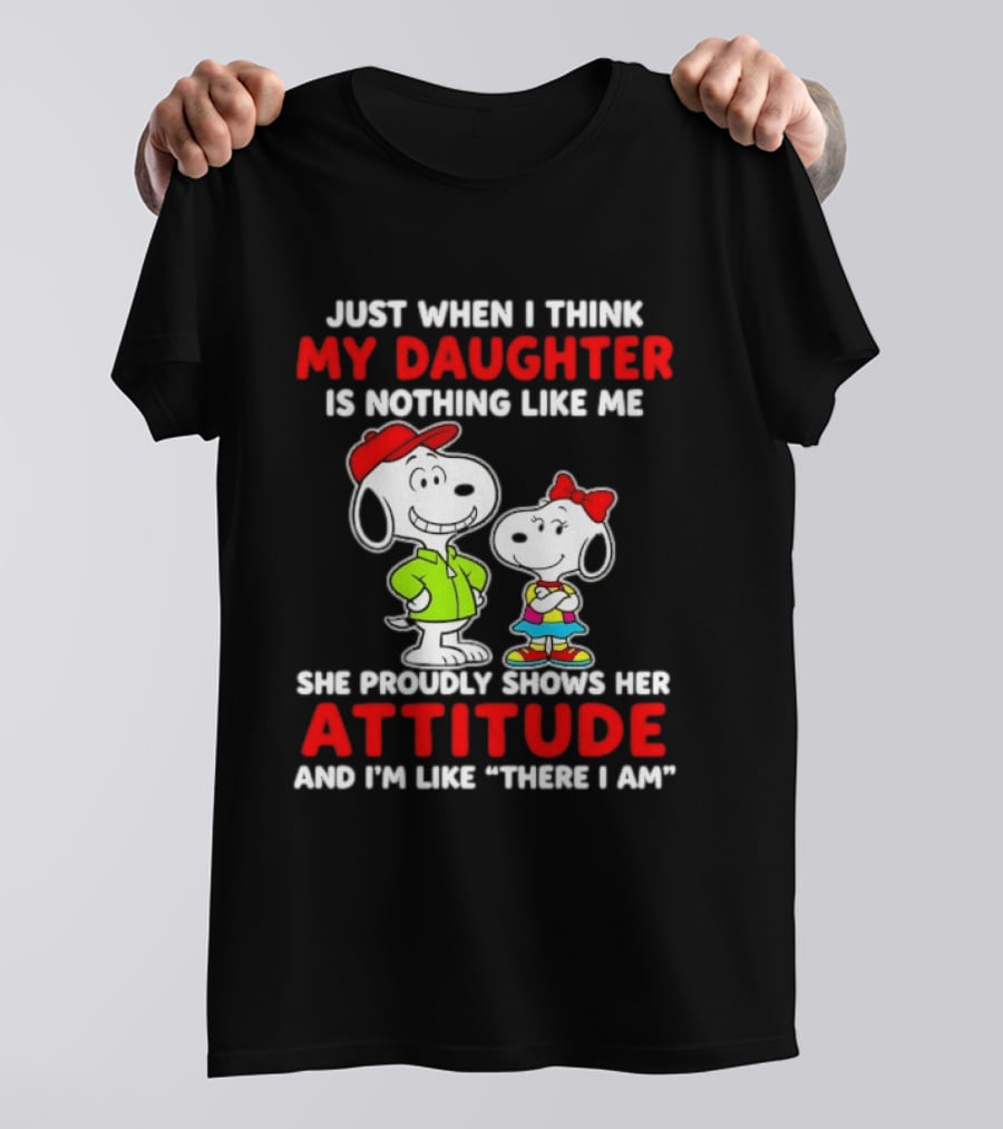 Just When I Think My Daughter Is Nothing Like Me She Proudly Shows Her Attitude Peanuts Characters T-Shirt