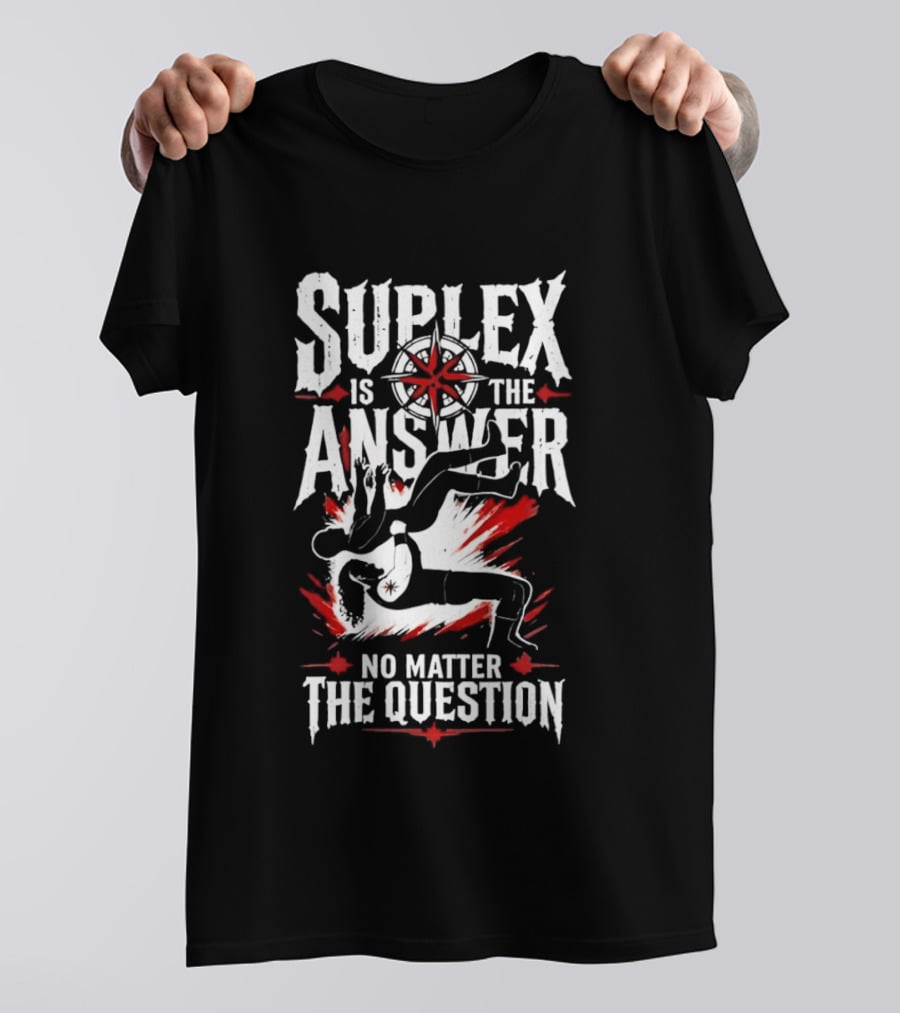 Path Of Pain Suplex Is The Answer No Matter The Question T-Shirt