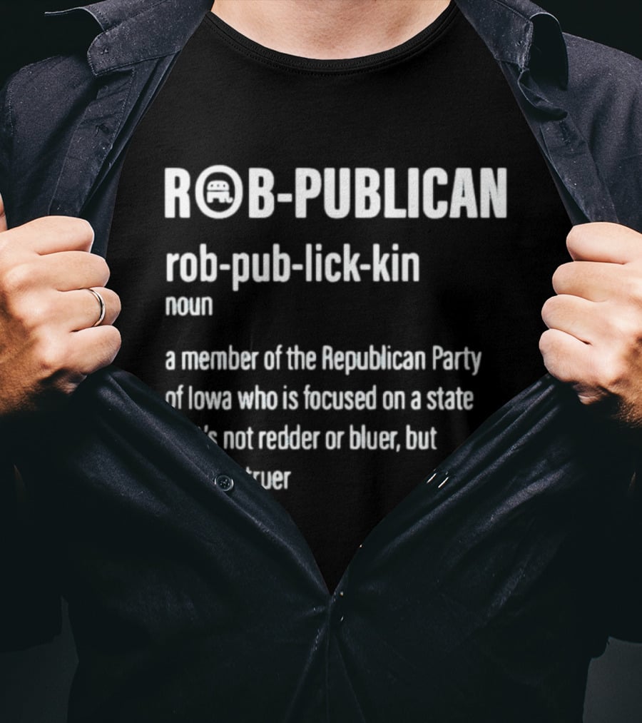 ROBPUBLICAN Member Of Republican Party Of Iowa Better And Truer Focused State T-Shirt