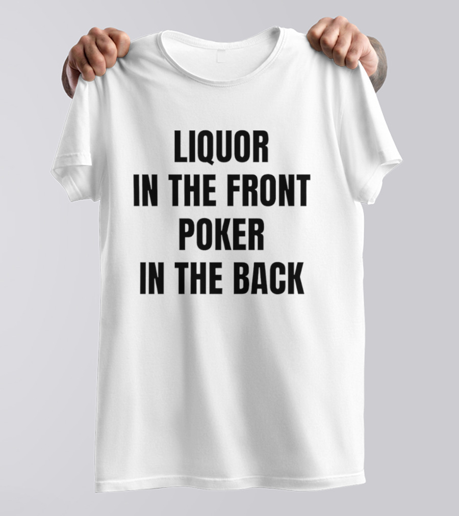 Liquor In The Front Poker In The Back Classic Phrase T-Shirt