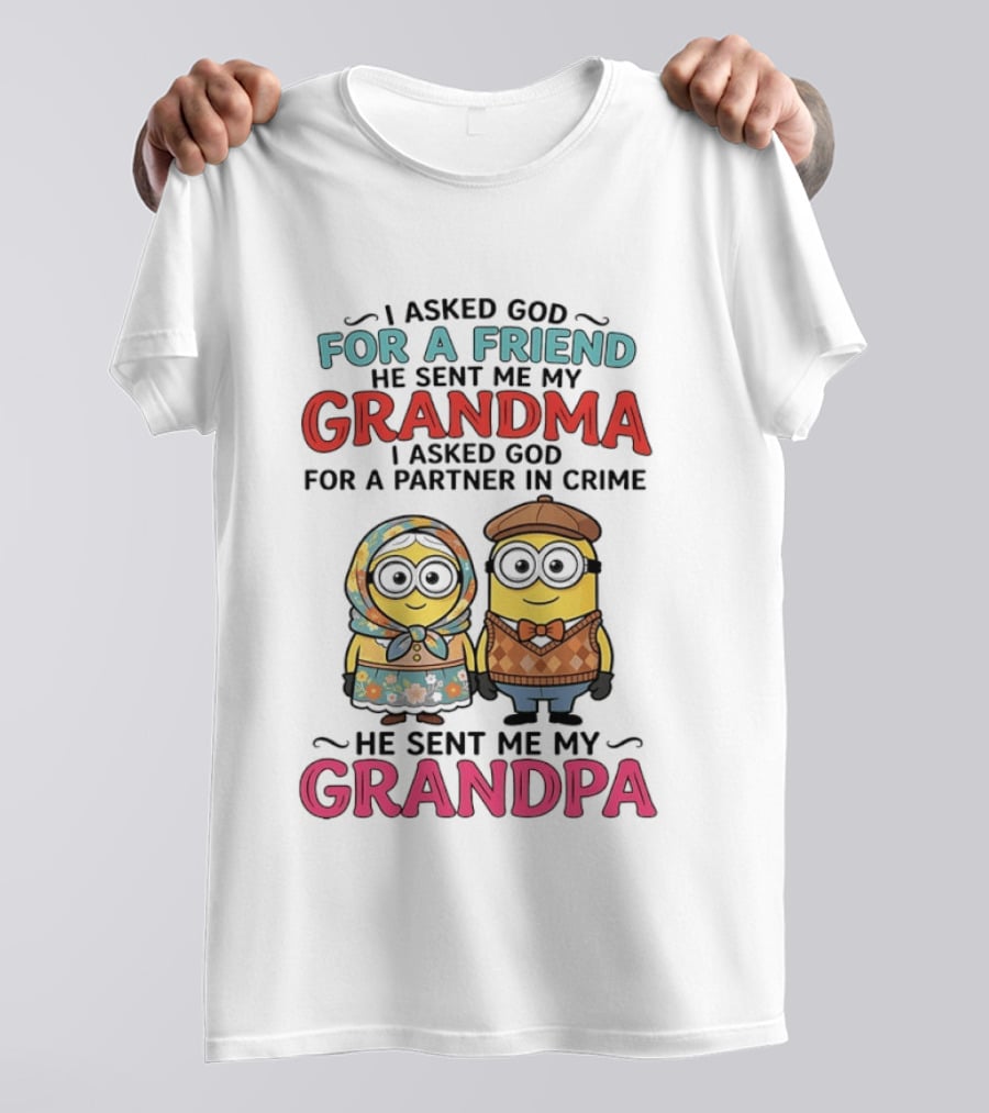 I Asked God For A Friend He Sent Me My Grandma I Asked God For A Partner In Crime He Sent Me My Grandpa Minion Friends T-Shirt