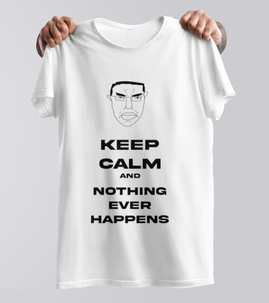 Keep Calm And Nothing Ever Happens Meme Face T-Shirt