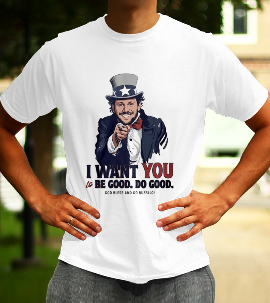 Uncle Sam Josh Allen I Want You To Be Good Do Good God Bless And Go Buffalo T-Shirt