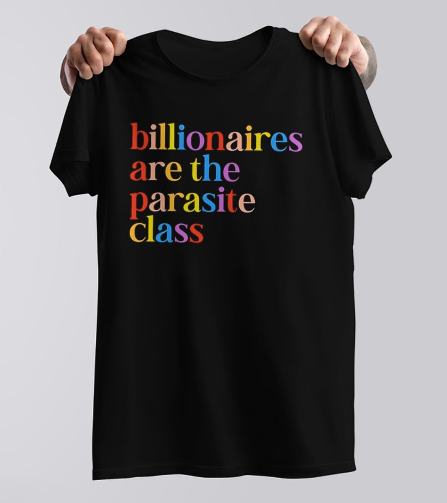 Billionaires Are The Parasite Class Rainbow Color T-Shirt