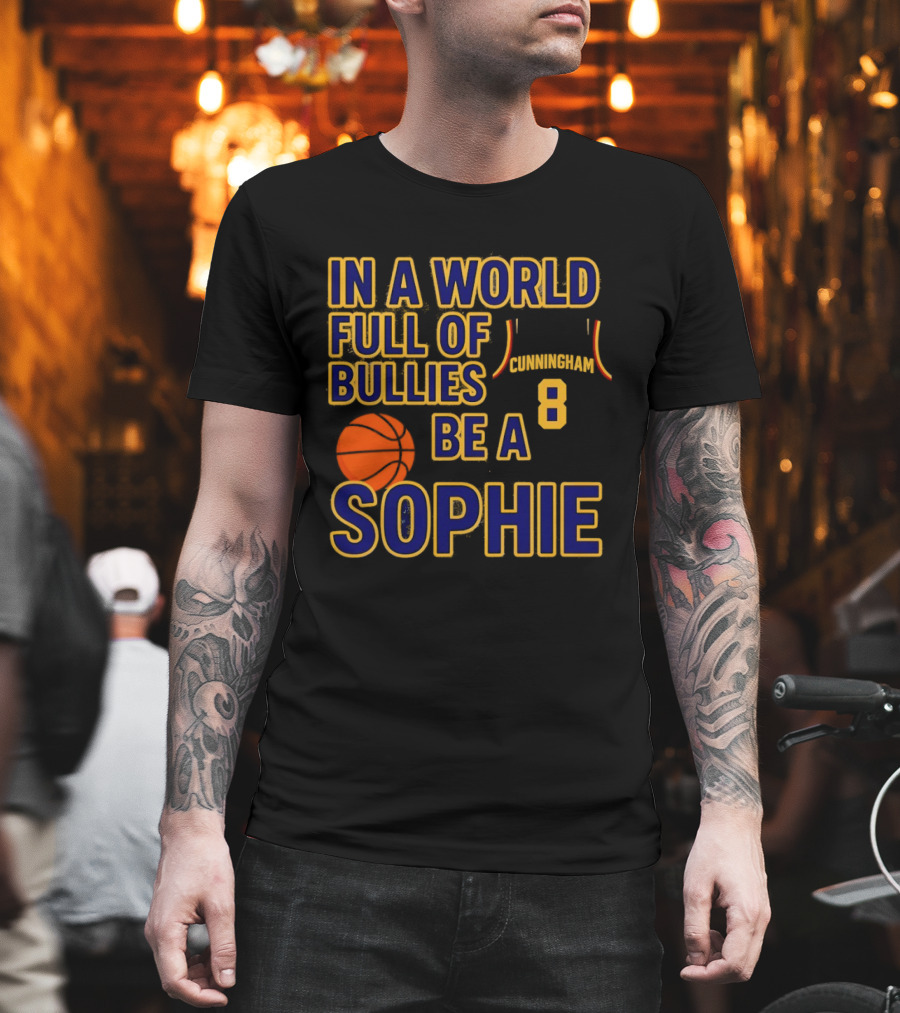 In A World Full Of Bullies Be A Sophie Cunningham 8 Basketball T-Shirt