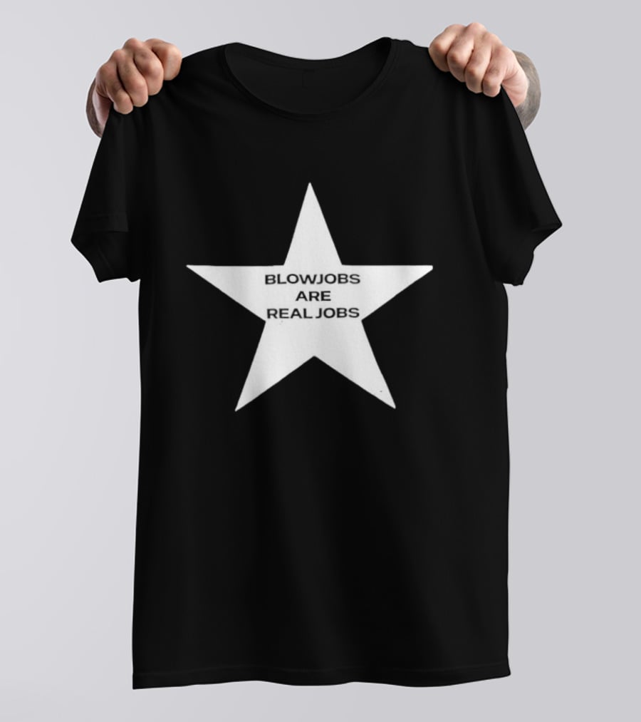 Blowjobs Are Real Jobs Adult Humor Star Shaped Sex Work T-Shirt