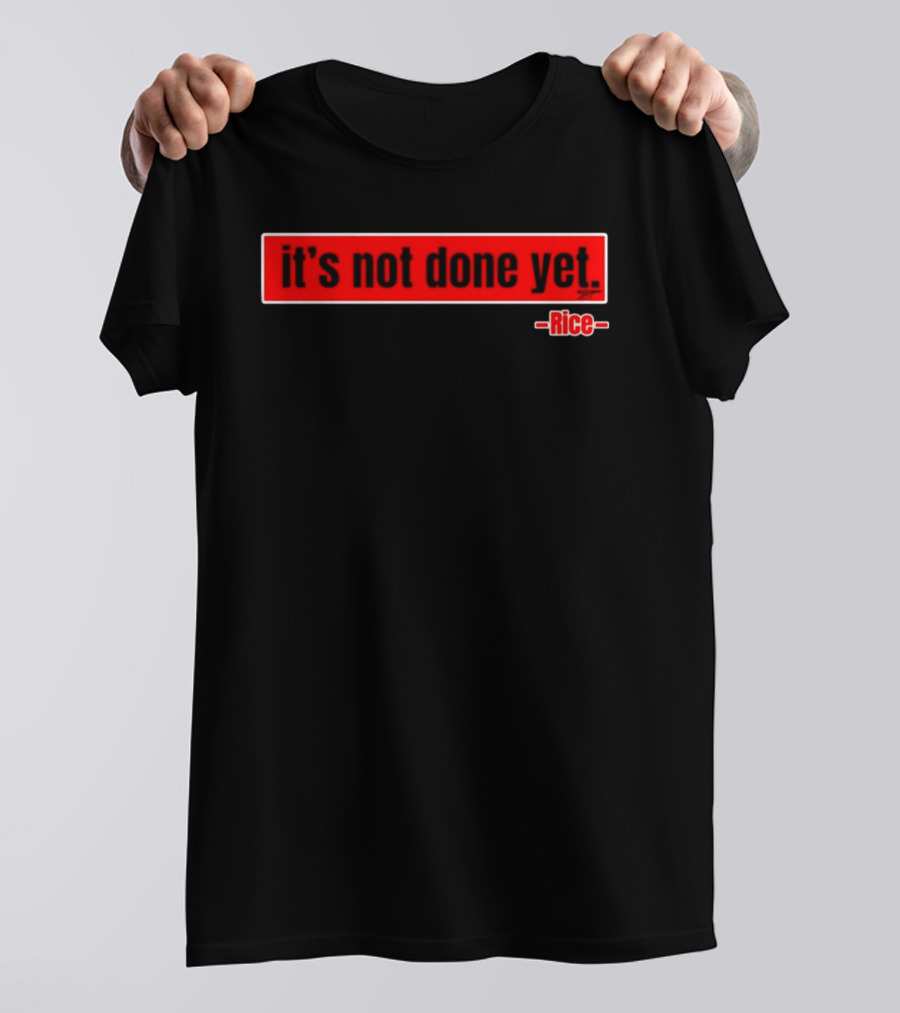 It's Not Done Yet Declan Rice T-Shirt