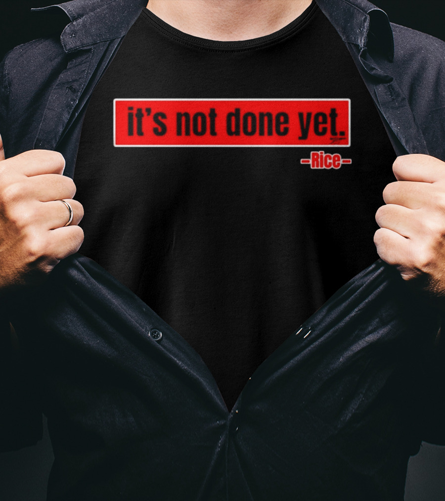 It's Not Done Yet Declan Rice T-Shirt