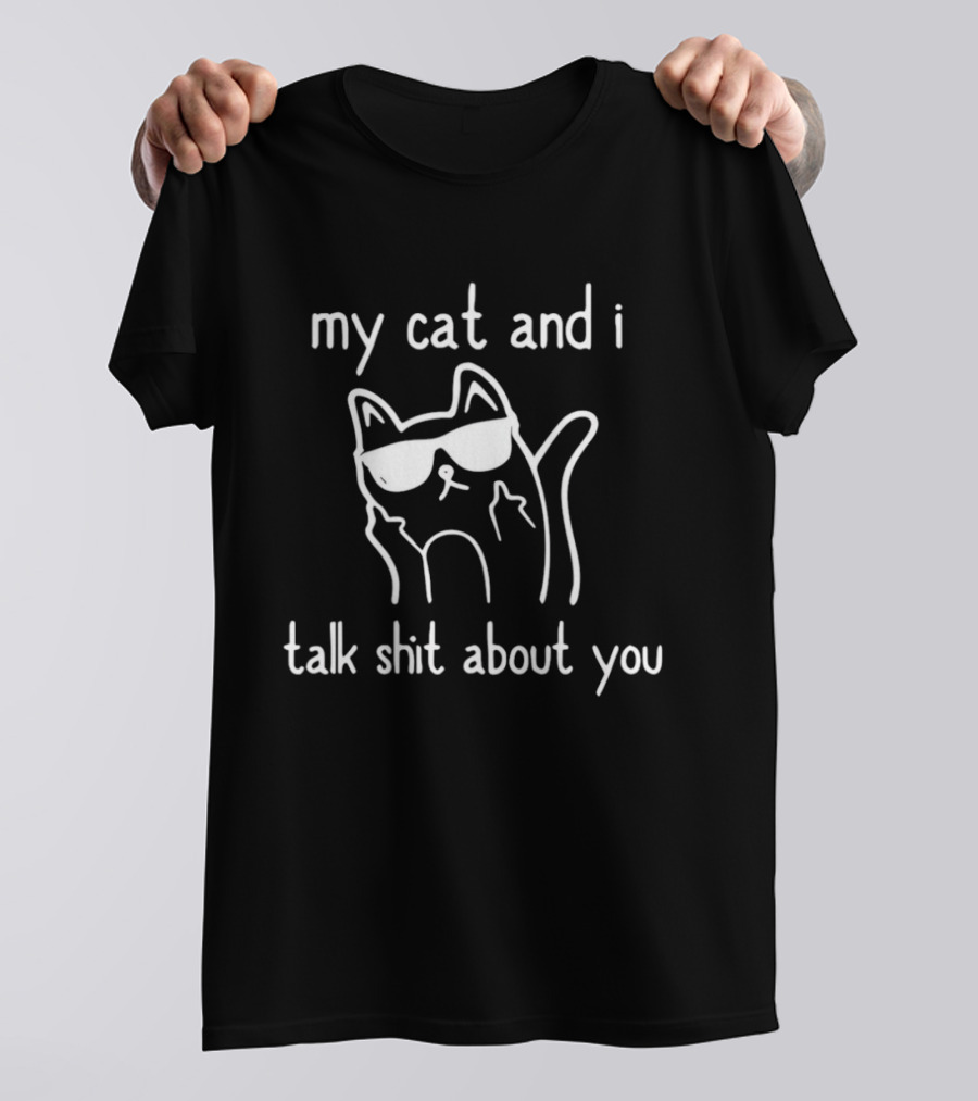 My Cat And I Talk Shit About You Sunglasses Cat Middle Fingers T-Shirt