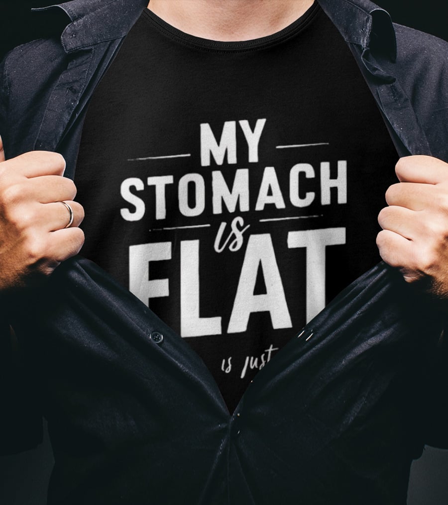 My Stomach Is Flat The B Is Just Silent T-Shirt