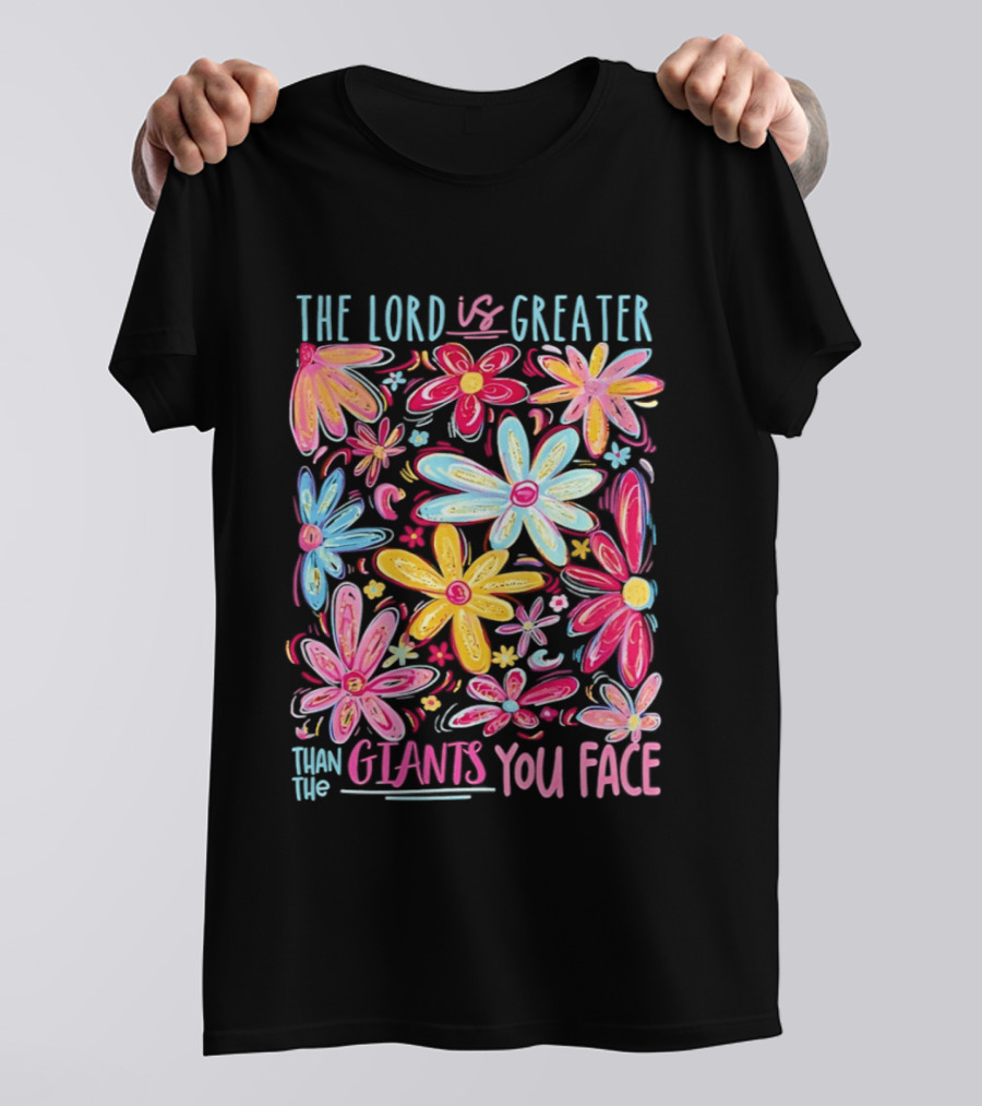 The Lord Is Greater Than The Giants You Face Floral T-Shirt