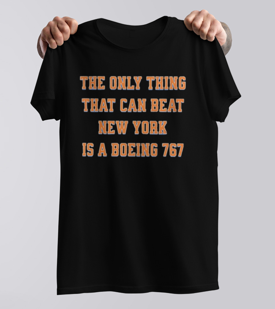 The Only Thing That Can Beat New York Knicks Is A Boeing 767 T-Shirt