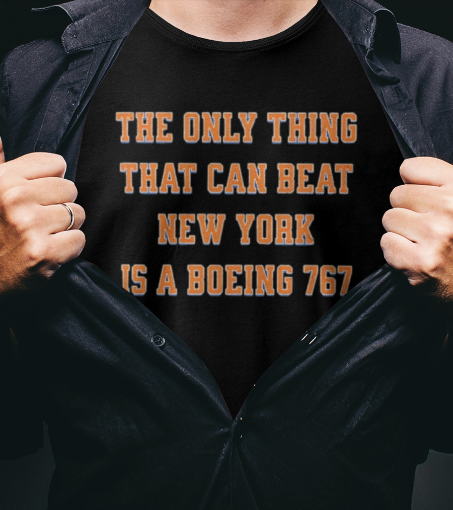 The Only Thing That Can Beat New York Knicks Is A Boeing 767 T-Shirt