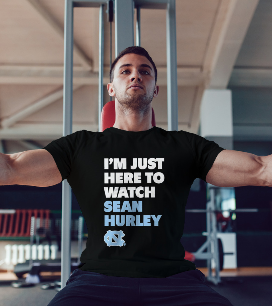 North Carolina Tar Heels I'm Just Here To Sean Hurley T-Shirt