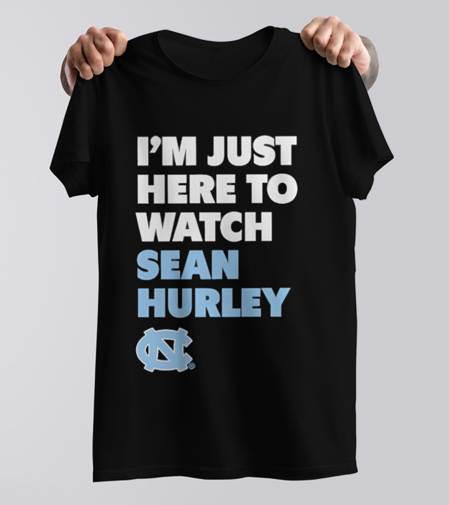 North Carolina Tar Heels I'm Just Here To Sean Hurley T-Shirt