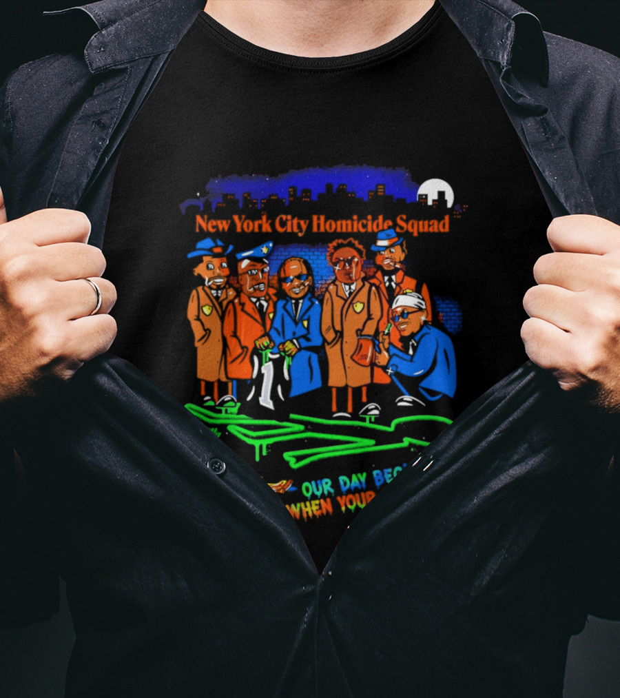NY City Homicide Squad 2026 Champs Our Day Begins When Your Day Ends Crime Scene Investigation T-Shirt
