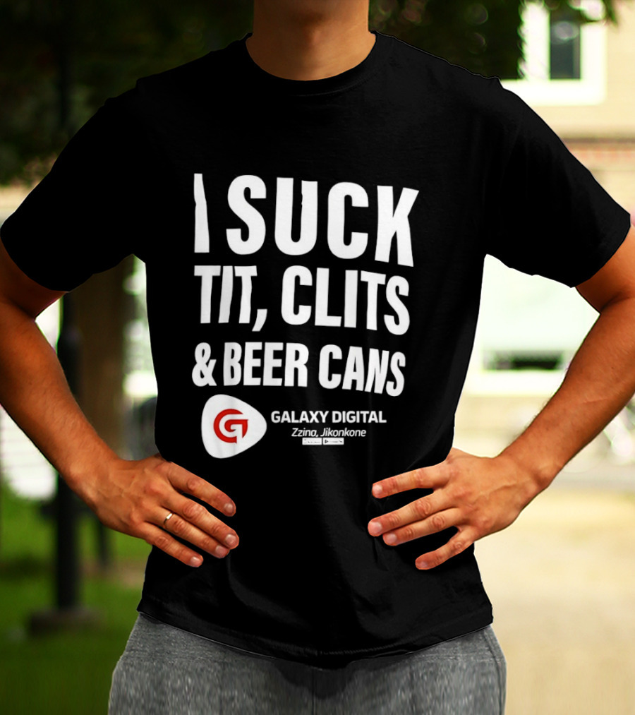 I Suck Tit Clits Beer Cans Galaxy Digital Zzina Jikonkone T-Shirt