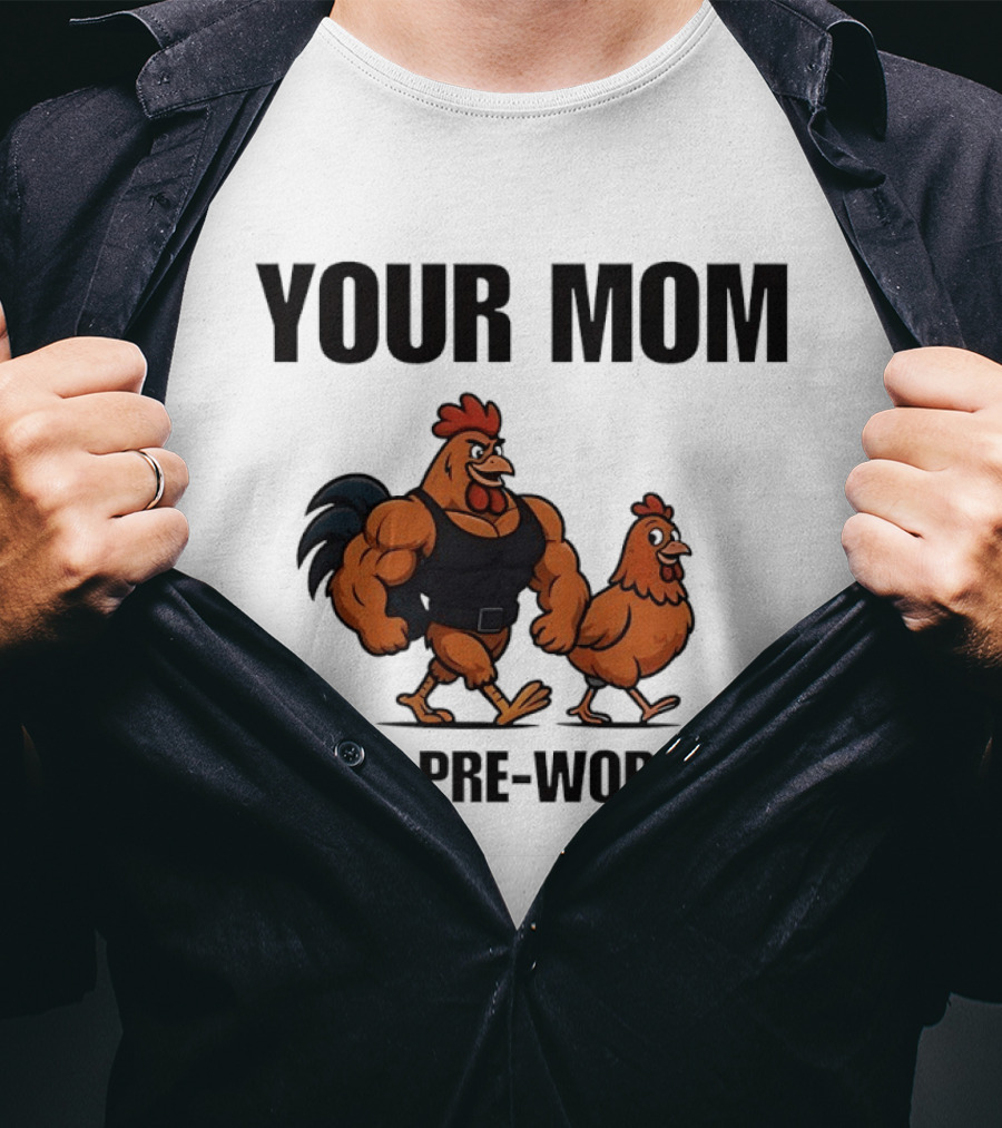 Your Mom Is My Pre Workout Chicken Gym T-Shirt