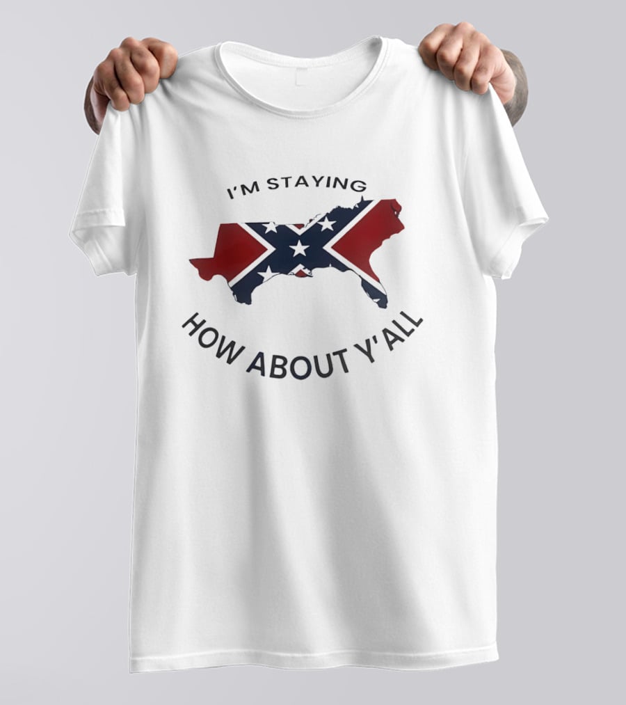 Texas Confederate Flag I’m Staying How About Y’all T-Shirt