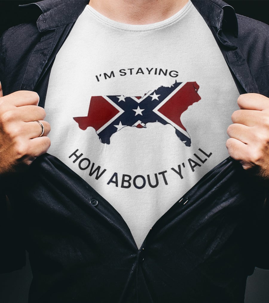 Texas Confederate Flag I’m Staying How About Y’all T-Shirt