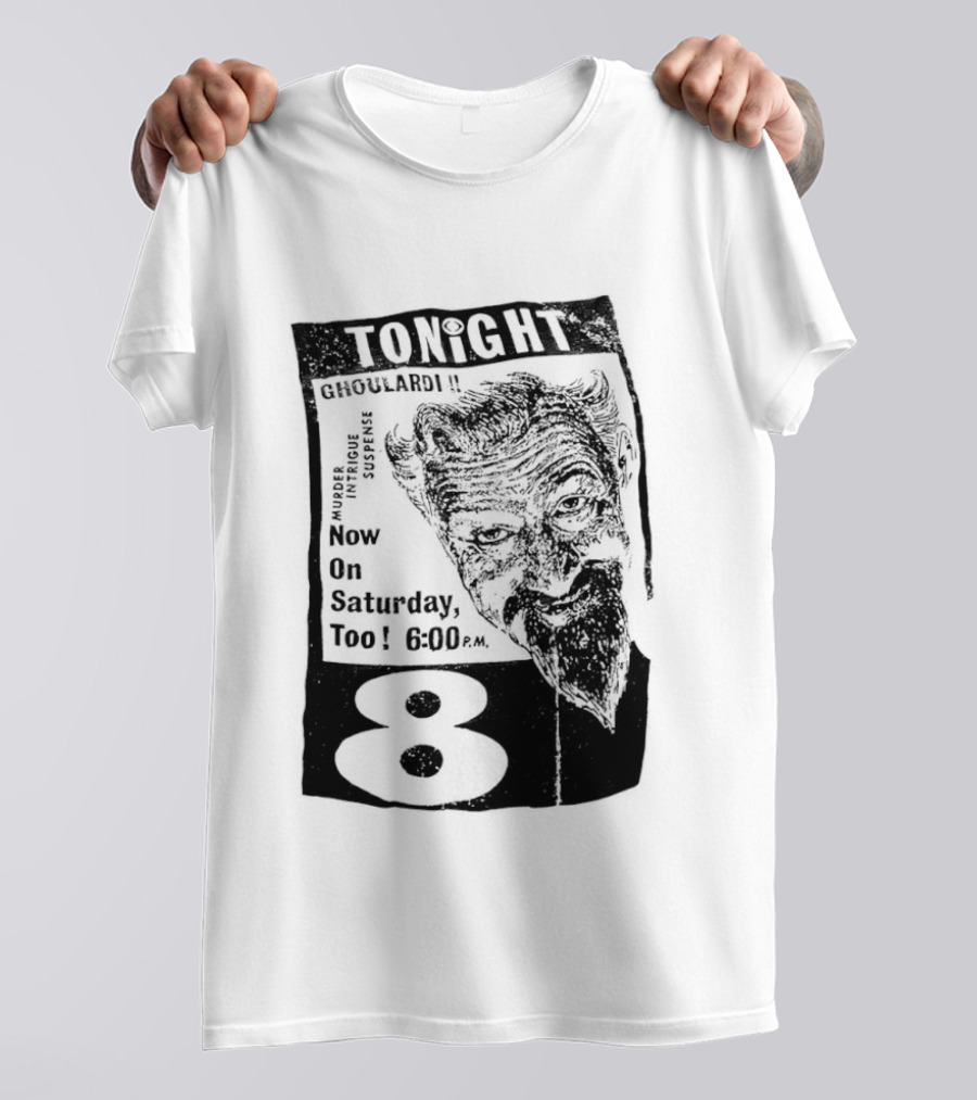 Tonight Ghoulardi Murder Intrigue Suspense Saturday 6 00 PM 8 T-Shirt