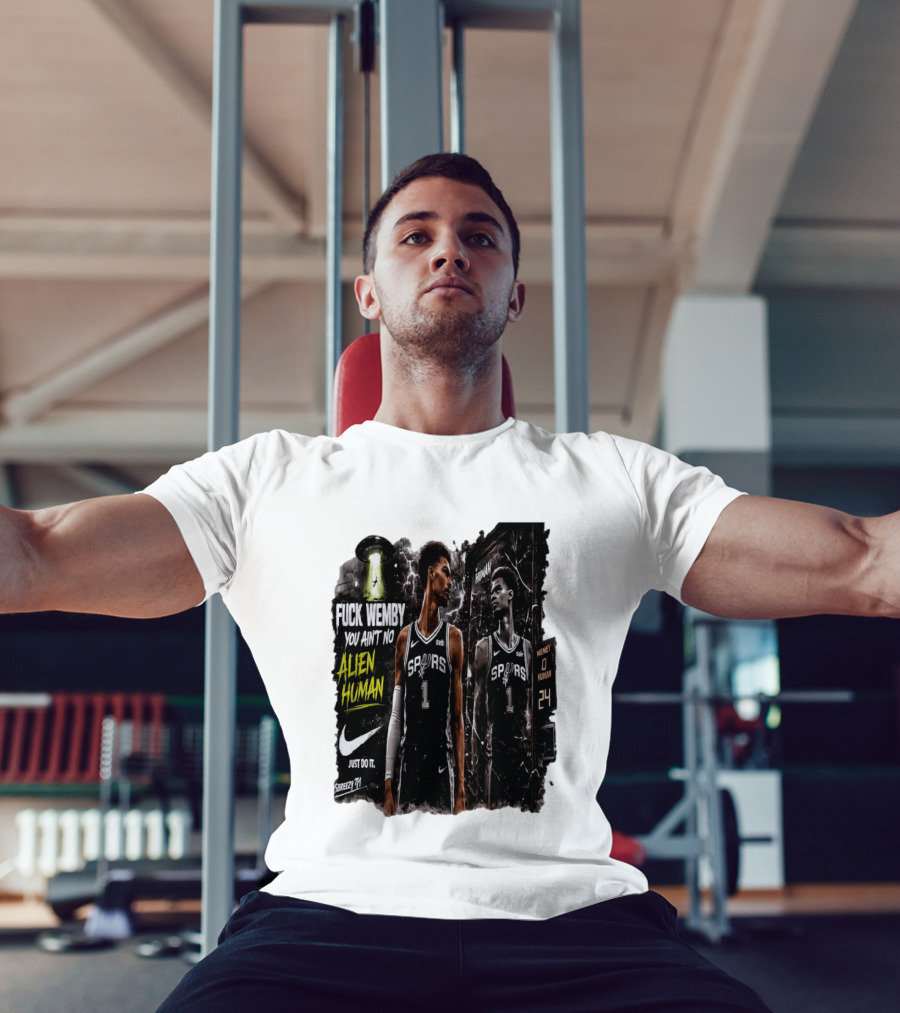Fuck Wemby You Ain't No Alien Human Spurs Just Do It Ufo T-Shirt