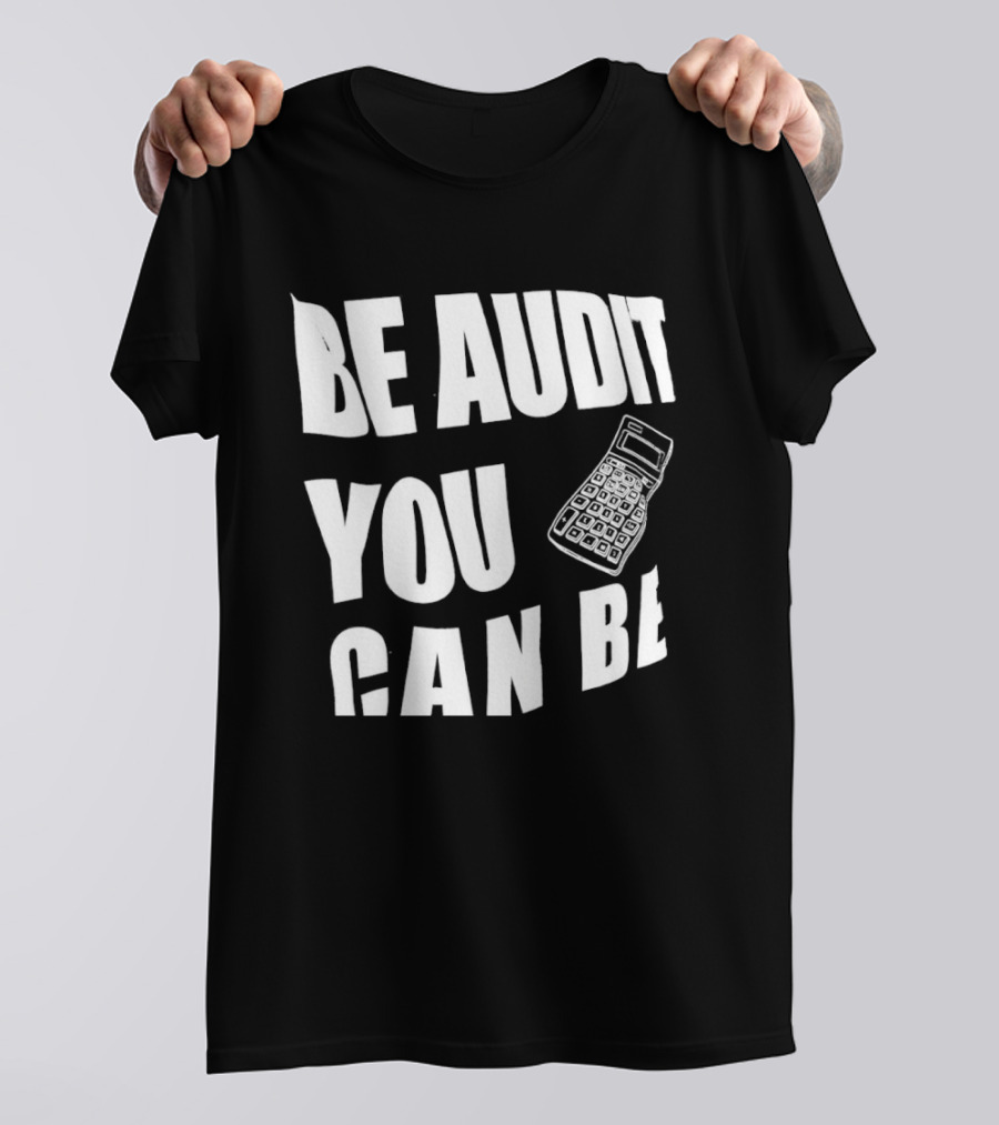 Be Audit You Can Be Accounting Auditor Calculator T-Shirt