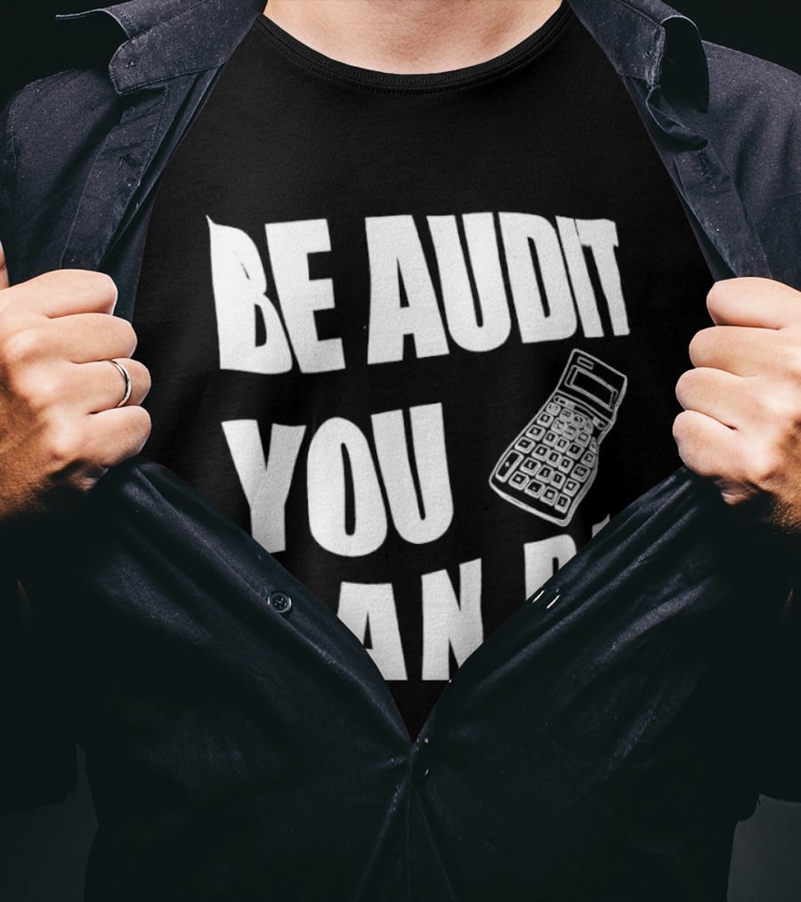 Be Audit You Can Be Accounting Auditor Calculator T-Shirt