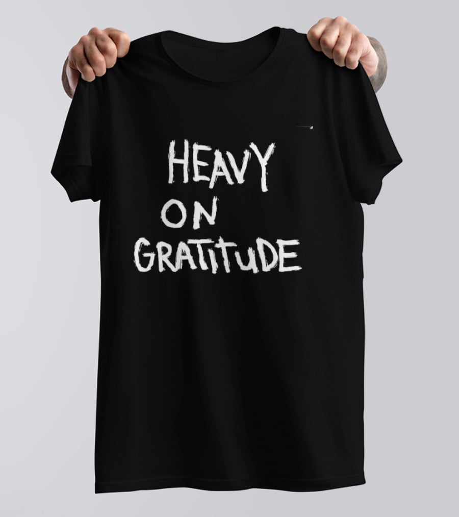 Heavy On Gratitude Positive Vibes Thankful T-Shirt