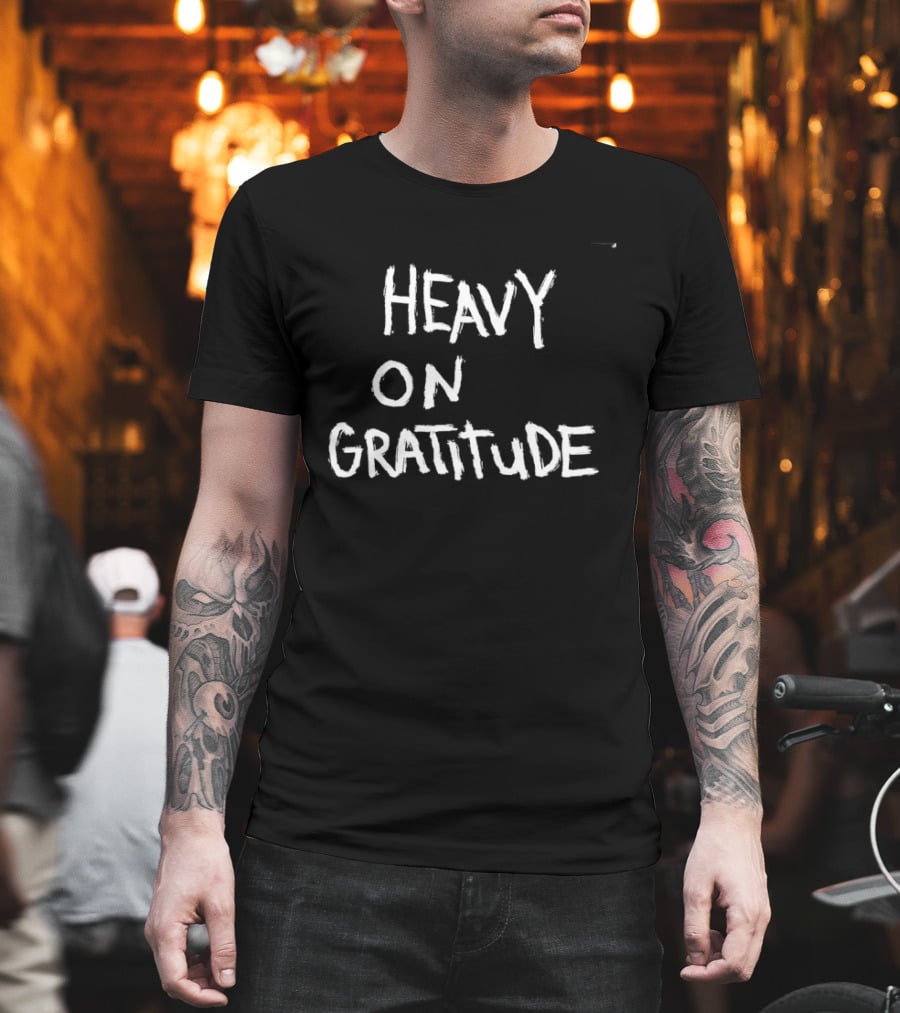 Heavy On Gratitude Positive Vibes Thankful T-Shirt