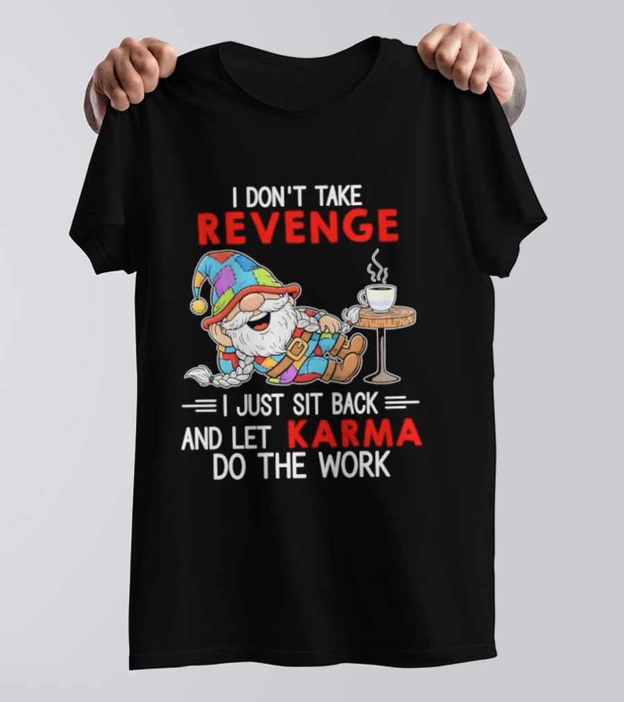I Don't Take Revenge Gnome Let Karma Do The Work T-Shirt
