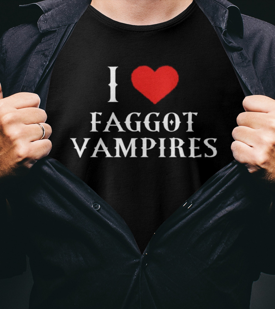 I Love Faggot Vampires Vampires Goth T-Shirt